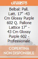 Belbal: Pall. Latt. 17" -43 Cm Glossy Purple 602 Q. Pallone Lattice 17" - 43 Cm Glossy Purple 602 - Professionale giochi
