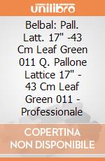 Belbal: Pall. Latt. 17" -43 Cm Leaf Green 011 Q. Pallone Lattice 17" - 43 Cm Leaf Green 011 - Professionale giochi