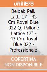 Belbal: Pall. Latt. 17" -43 Cm Royal Blue 022 Q. Pallone Lattice 17" - 43 Cm Royal Blue 022 - Professionale giochi