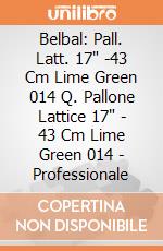 Belbal: Pall. Latt. 17" -43 Cm Lime Green 014 Q. Pallone Lattice 17" - 43 Cm Lime Green 014 - Professionale giochi