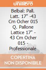 Belbal: Pall. Latt. 17" -43 Cm Ocher 015 Q. Pallone Lattice 17" - 43 Cm Ocher 015 - Professionale giochi