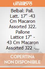 Belbal: Pall. Latt. 17" -43 Cm Macaron Assorted 322. Pallone Lattice 17" - 43 Cm Macaron Assorted 322 - Professionale giochi