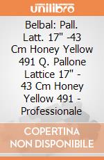 Belbal: Pall. Latt. 17" -43 Cm Honey Yellow 491 Q. Pallone Lattice 17" - 43 Cm Honey Yellow 491 - Professionale giochi
