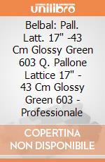 Belbal: Pall. Latt. 17" -43 Cm Glossy Green 603 Q. Pallone Lattice 17" - 43 Cm Glossy Green 603 - Professionale giochi
