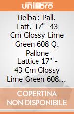 Belbal: Pall. Latt. 17" -43 Cm Glossy Lime Green 608 Q. Pallone Lattice 17" - 43 Cm Glossy Lime Green 608 - Professionale giochi