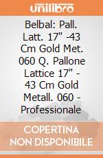 Belbal: Pall. Latt. 17" -43 Cm Gold Met. 060 Q. Pallone Lattice 17" - 43 Cm Gold Metall. 060 - Professionale giochi