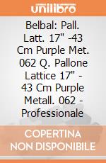 Belbal: Pall. Latt. 17" -43 Cm Purple Met. 062 Q. Pallone Lattice 17" - 43 Cm Purple Metall. 062 - Professionale giochi