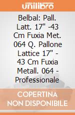 Belbal: Pall. Latt. 17" -43 Cm Fuxia Met. 064 Q. Pallone Lattice 17" - 43 Cm Fuxia Metall. 064 - Professionale giochi