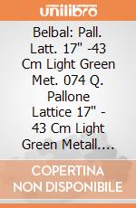 Belbal: Pall. Latt. 17" -43 Cm Light Green Met. 074 Q. Pallone Lattice 17" - 43 Cm Light Green Metall. 074 - Professionale giochi