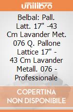 Belbal: Pall. Latt. 17" -43 Cm Lavander Met. 076 Q. Pallone Lattice 17" - 43 Cm Lavander Metall. 076 - Professionale giochi