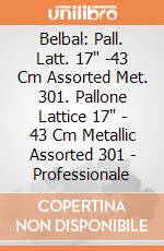 Belbal: Pall. Latt. 17" -43 Cm Assorted Met. 301. Pallone Lattice 17" - 43 Cm Metallic Assorted 301 - Professionale giochi
