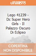 Lego 41239 - Dc Super Hero Girls - Il Palazzo Oscuro Di Eclipso gioco di Lego