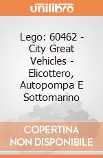 Lego: 60462 - City Great Vehicles - Elicottero, Autopompa E Sottomarino giochi