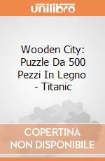 Wooden City: Puzzle Da 500 Pezzi In Legno - Titanic giochi
