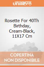 Rosette For 40Th Birthday, Cream-Black, 11X17 Cm giochi