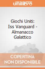 Giochi Uniti: Iss Vanguard - Almanacco Galattico giochi