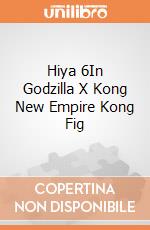 Hiya 6In Godzilla X Kong New Empire Kong Fig giochi