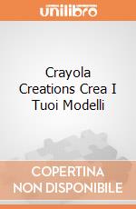 Crayola Creations Crea I Tuoi Modelli gioco di CREA