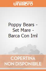 Poppy Bears - Set Mare - Barca Con Iml gioco di Androni