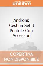 Androni: Cestina Set 3 Pentole Con Accessori gioco