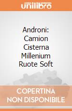 Androni: Camion Cisterna Millenium Ruote Soft gioco