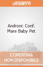 Androni: Conf. Mare Baby Pet gioco
