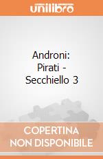 Androni: Pirati - Secchiello 3 gioco di Androni