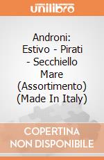 Androni: Estivo - Pirati - Secchiello Mare (Assortimento) (Made In Italy) gioco di Androni