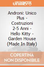 Androni: Unico Plus - Costruzioni 2-5 Anni - Hello Kitty - Garden House (Made In Italy) gioco