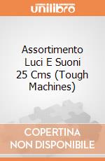 Assortimento Luci E Suoni 25 Cms (Tough Machines) gioco