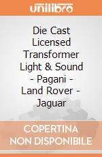 Die Cast Licensed Transformer Light & Sound - Pagani - Land Rover - Jaguar gioco