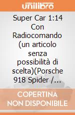 Super Car 1:14 Con Radiocomando (un articolo senza possibilità di scelta)(Porsche 918 Spider / Pagani Zzonda R) gioco
