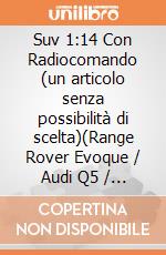 Suv 1:14 Con Radiocomando (un articolo senza possibilità di scelta)(Range Rover Evoque / Audi Q5 / Porsche Cayenne) gioco