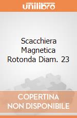 Scacchiera Magnetica Rotonda Diam. 23 gioco