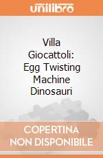 Villa Giocattoli: Egg Twisting Machine Dinosauri giochi