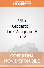Villa Giocattoli: Fire Vanguard 8 In 2 giochi
