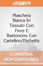 Maschera Bianca In Tessuto Con Fiore E Bastoncino Con Cartellino/Etichetta giochi
