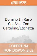Domino In Raso Col.Ass. Con Cartellino/Etichetta giochi