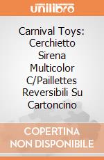 Carnival Toys: Cerchietto Sirena Multicolor C/Paillettes Reversibili Su Cartoncino gioco di Carnival Toys