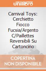Carnival Toys: Cerchietto Fiocco Fucsia/Argento C/Paillettes Reversibili Su Cartoncino gioco di Carnival Toys