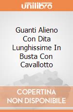 Guanti Alieno Con Dita Lunghissime In Busta Con Cavallotto giochi