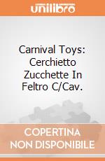 Carnival Toys: Cerchietto Zucchette In Feltro C/Cav. gioco