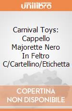 Carnival Toys: Cappello Majorette Nero In Feltro C/Cartellino/Etichetta gioco di Carnival Toys