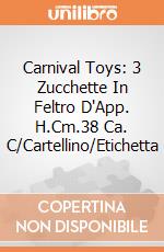 Carnival Toys: 3 Zucchette In Feltro D'App. H.Cm.38 Ca. C/Cartellino/Etichetta gioco di Carnival Toys