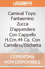 Carnival Toys: Fantasmino Zucca D'appendere Con Cappello H.Cm.44 Ca. Con Cartellino/Etichetta giochi