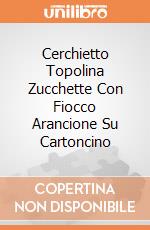 Cerchietto Topolina Zucchette Con Fiocco Arancione Su Cartoncino giochi