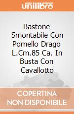 Bastone Smontabile Con Pomello Drago L.Cm.85 Ca. In Busta Con Cavallotto giochi