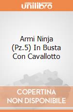 Armi Ninja (Pz.5) In Busta Con Cavallotto giochi