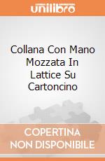 Collana Con Mano Mozzata In Lattice Su Cartoncino giochi