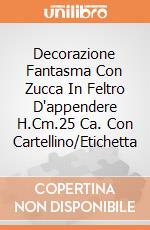 Decorazione Fantasma Con Zucca In Feltro D'appendere H.Cm.25 Ca. Con Cartellino/Etichetta giochi